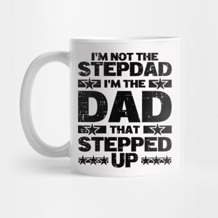 I'm Not The Step Dad I'm The Dad That Stepped Up Stepdad Father's Day Gift Mug